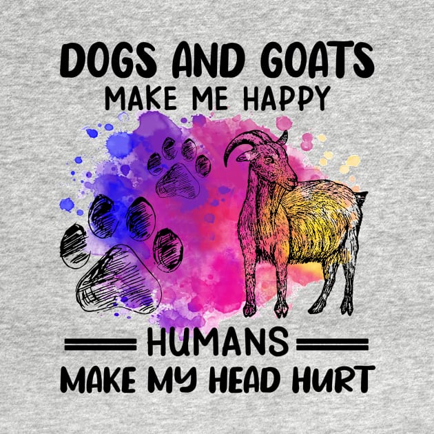 Dogs And Goats Make Me Happy Humans Make My Head Hurt by celestewilliey